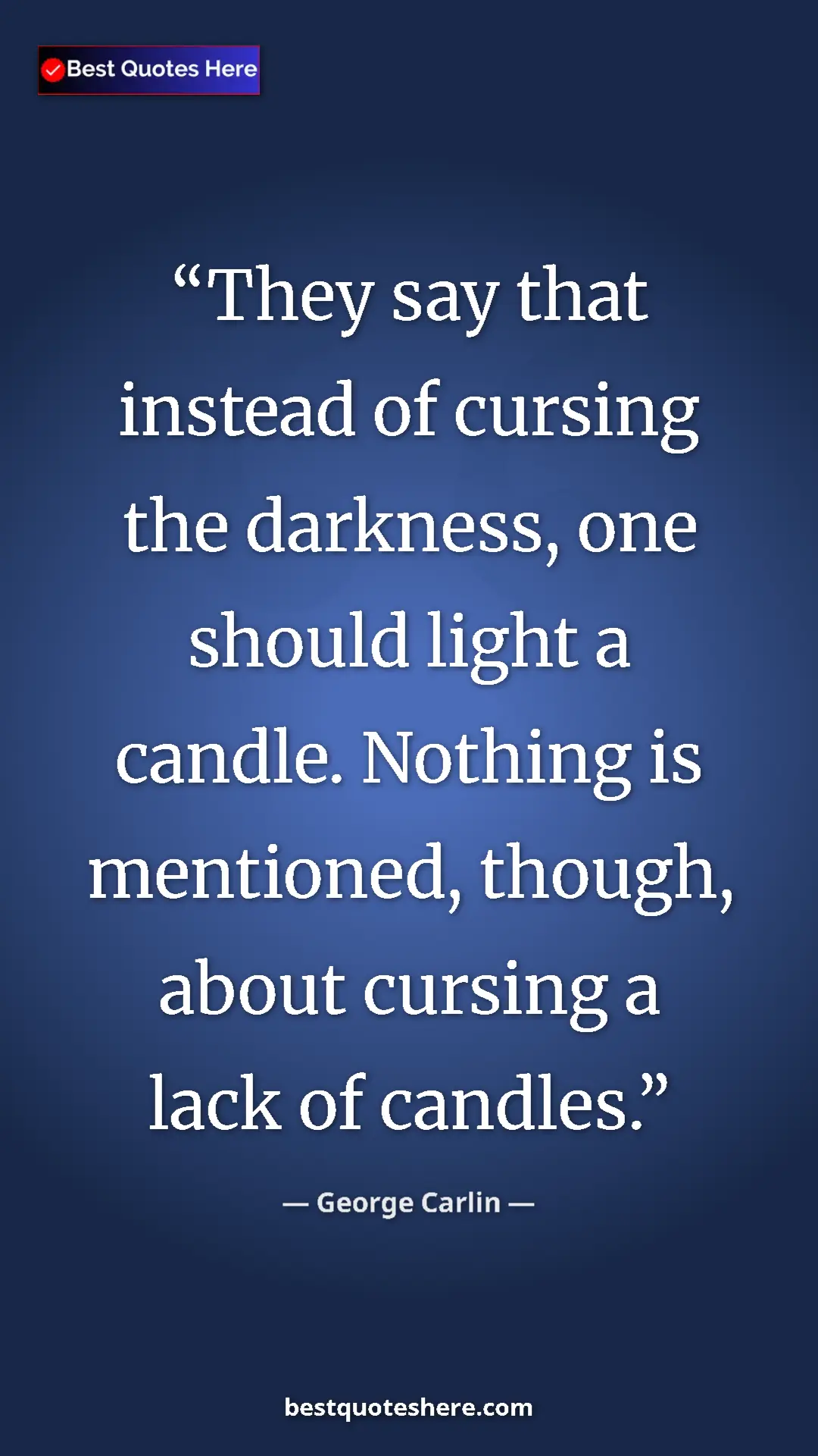 Pinterest quote poster by George Carlin: "They say that instead of cursing the darkness, one should..."