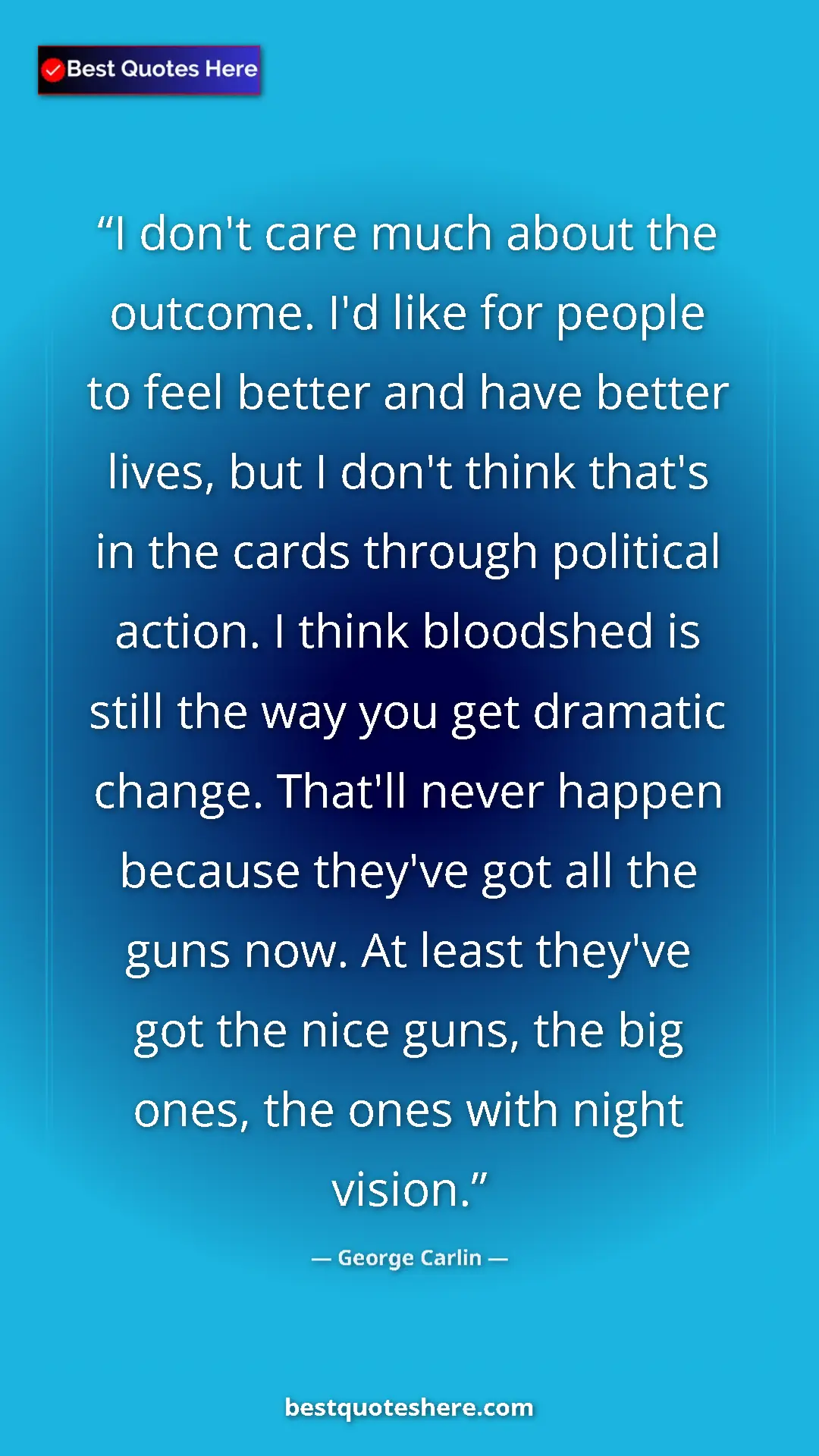 George Carlin Quote Card: "I don't care much about the outcome. I'd like for people to..." Pinterest quote poster by George Carlin: "I don't care much about the outcome. I'd like for people to..."