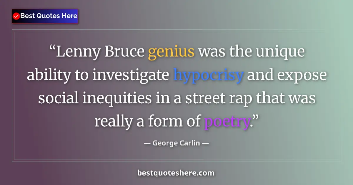 Quote by George Carlin: Lenny Bruce genius was the unique ability to investigate hypocrisy and expose social inequities in a...