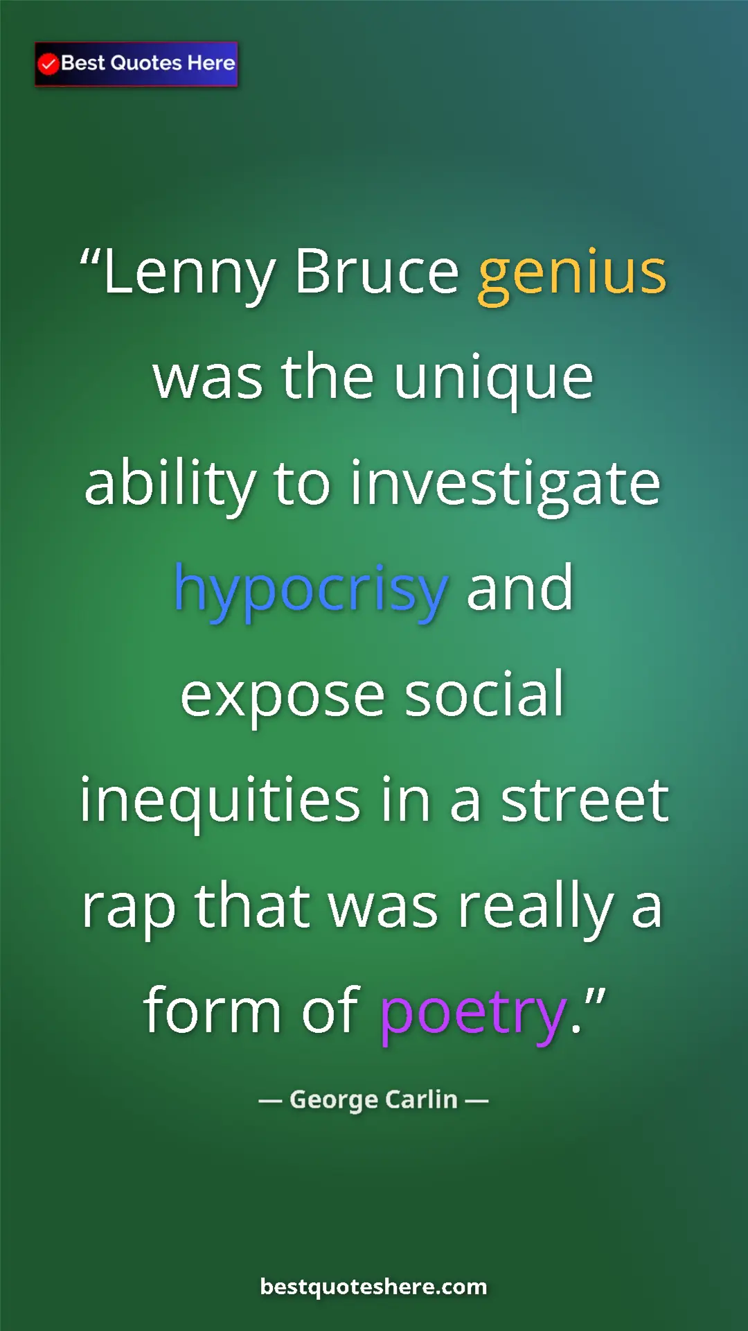 Pinterest quote poster by George Carlin: "Lenny Bruce genius was the unique ability to investigate..."