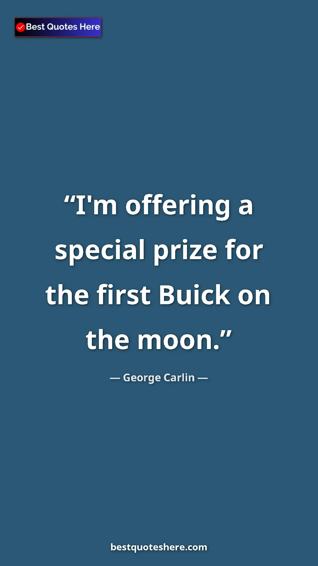 Pinterest quote poster by George Carlin: "I'm offering a special prize for the first Buick on the..."