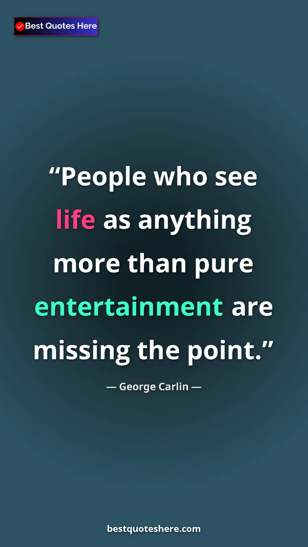 Pinterest quote poster by George Carlin: "People who see life as anything more than pure..."