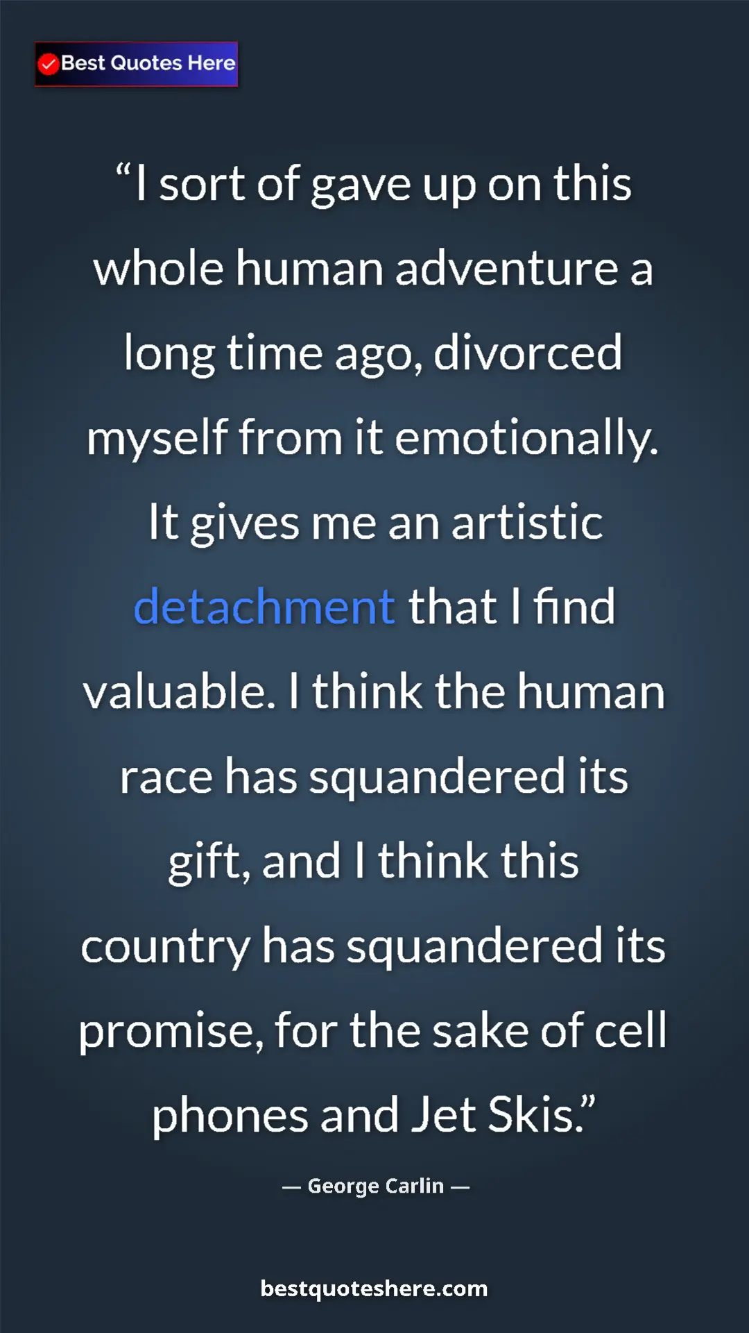 George Carlin Quote Card: "I sort of gave up on this whole human adventure a long time..." Pinterest quote poster by George Carlin: "I sort of gave up on this whole human adventure a long time..."
