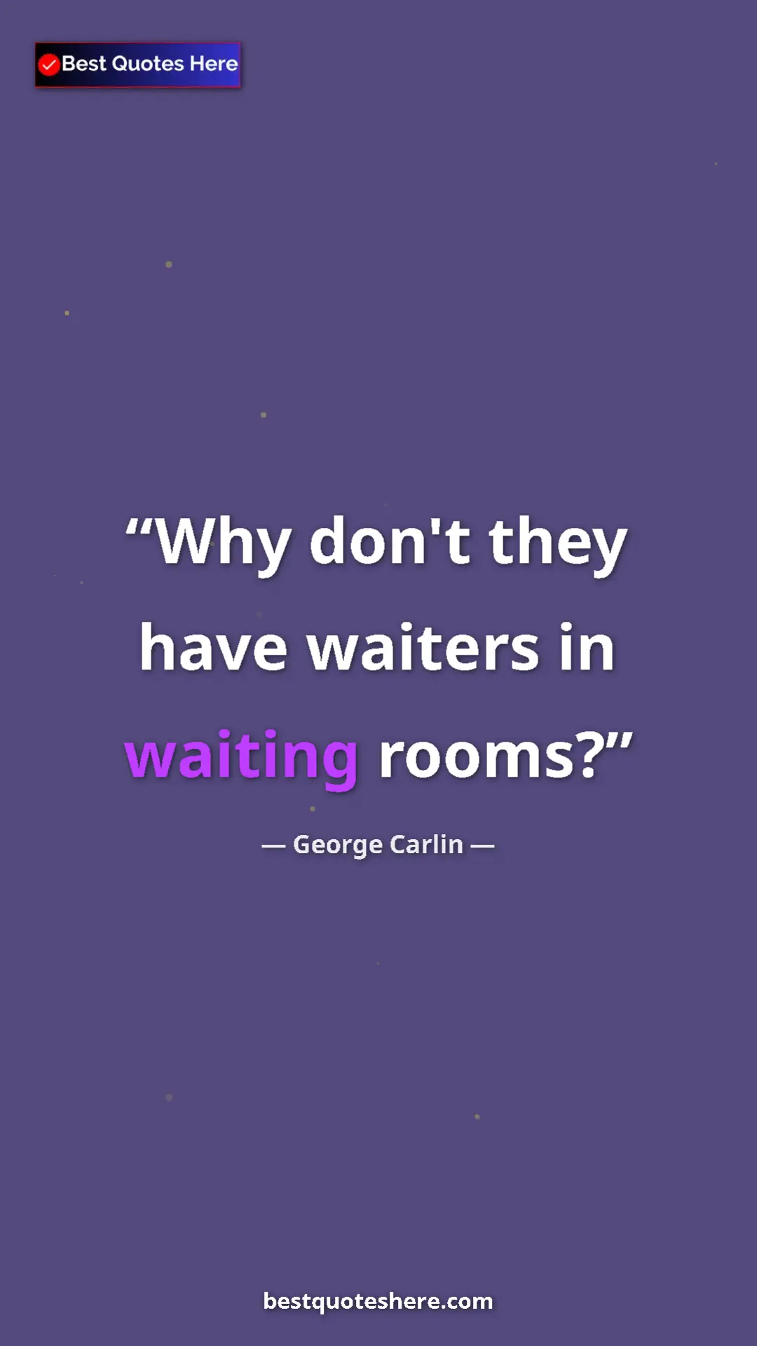 Pinterest quote poster by George Carlin: "Why don't they have waiters in waiting rooms?"