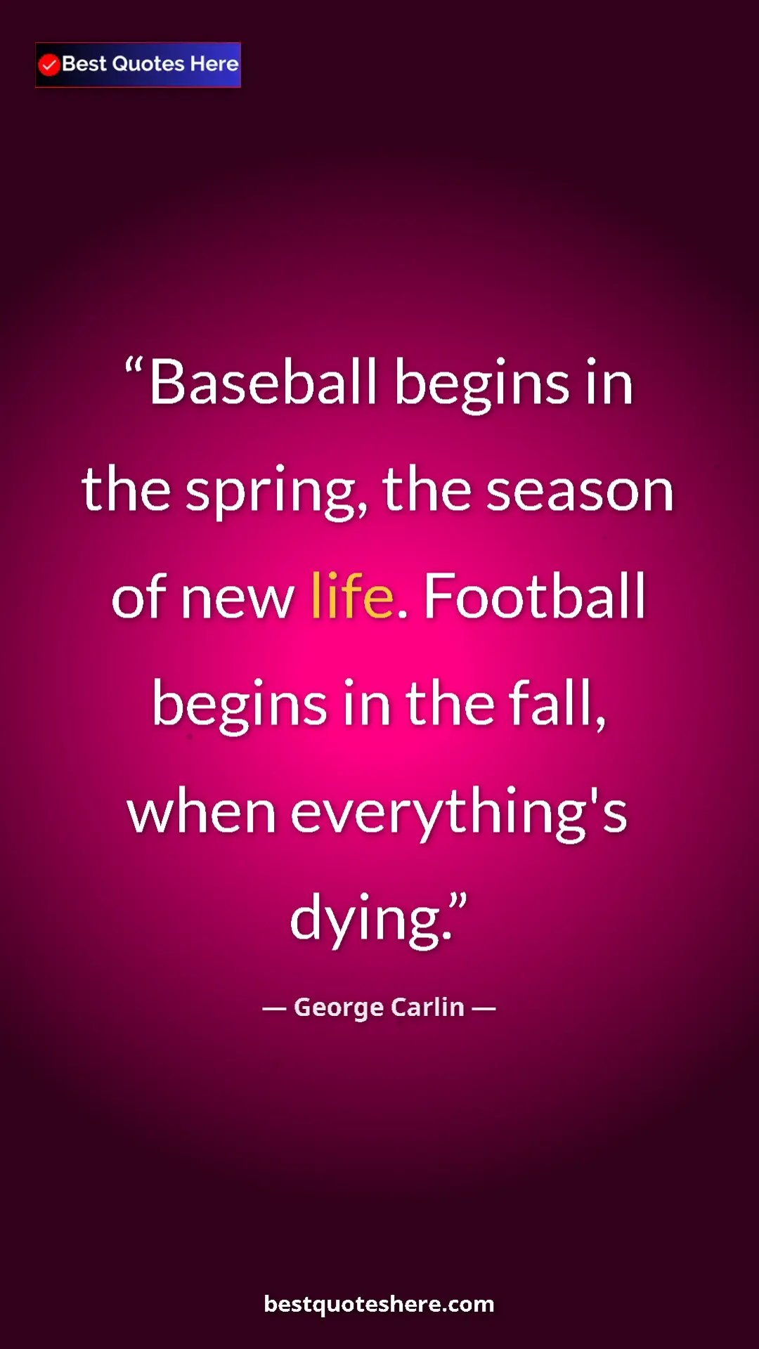 Pinterest quote poster by George Carlin: "Baseball begins in the spring, the season of new life...."