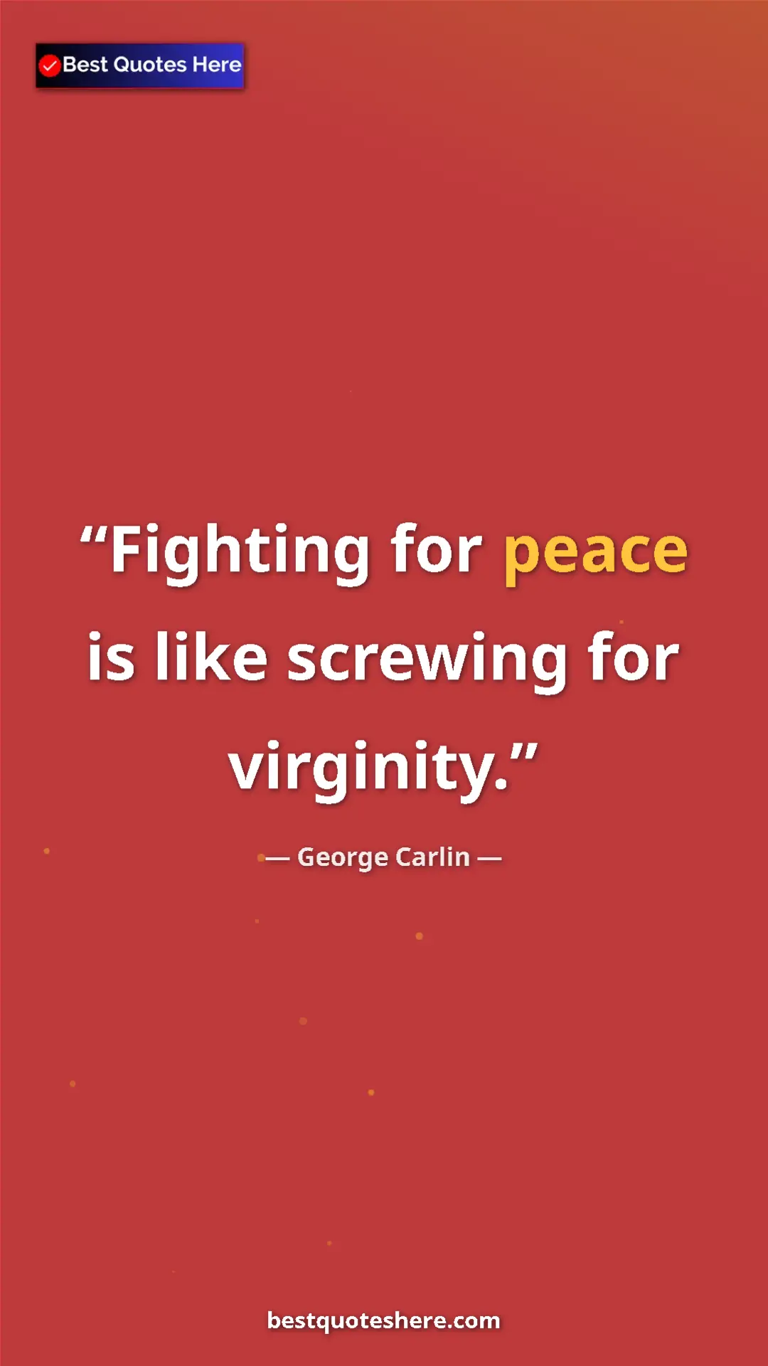 Pinterest quote poster by George Carlin: "Fighting for peace is like screwing for virginity."
