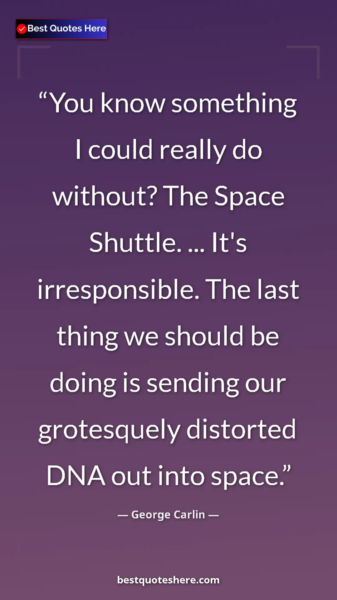 Pinterest quote poster by George Carlin: "You know something I could really do without? The Space..."