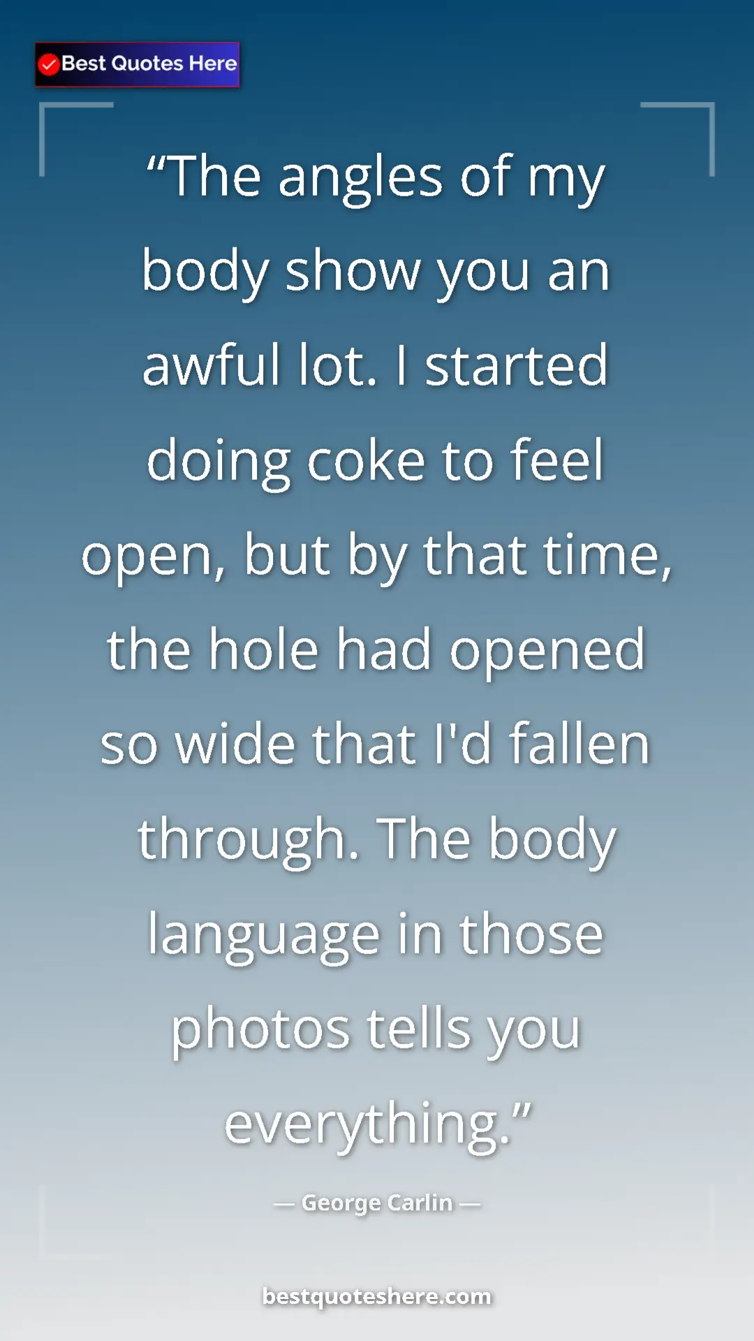 Pinterest quote poster by George Carlin: "The angles of my body show you an awful lot. I started..."