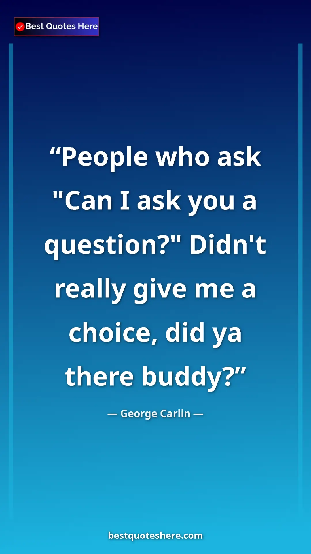 Pinterest quote poster by George Carlin: "People who ask "Can I ask you a question?" Didn't really..."