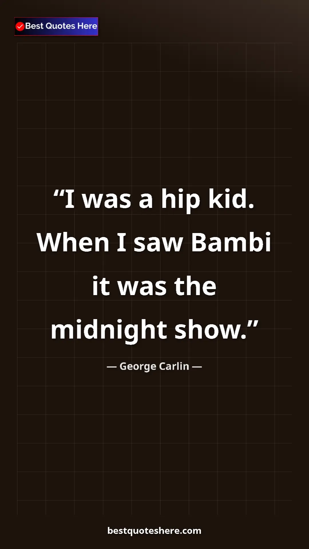 Pinterest quote poster by George Carlin: "I was a hip kid. When I saw Bambi it was the midnight show."