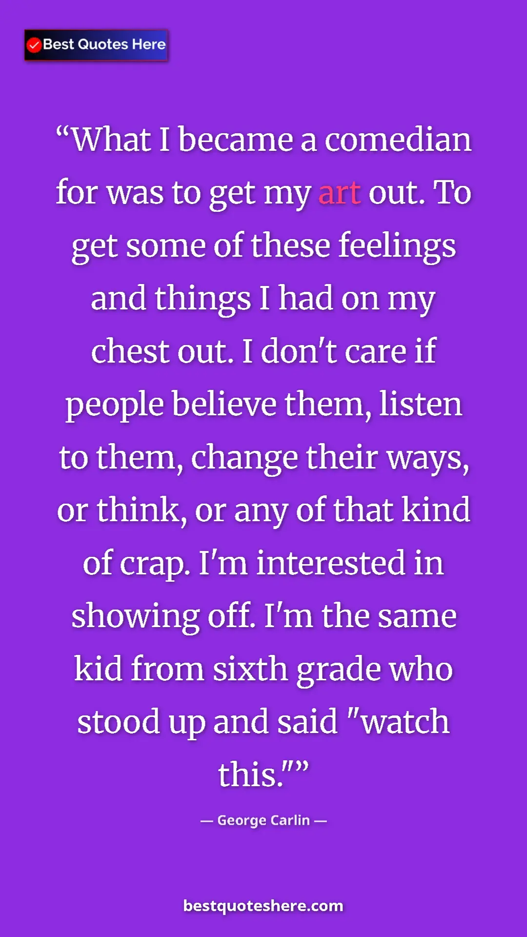 Pinterest quote poster by George Carlin: "What I became a comedian for was to get my art out. To get..."