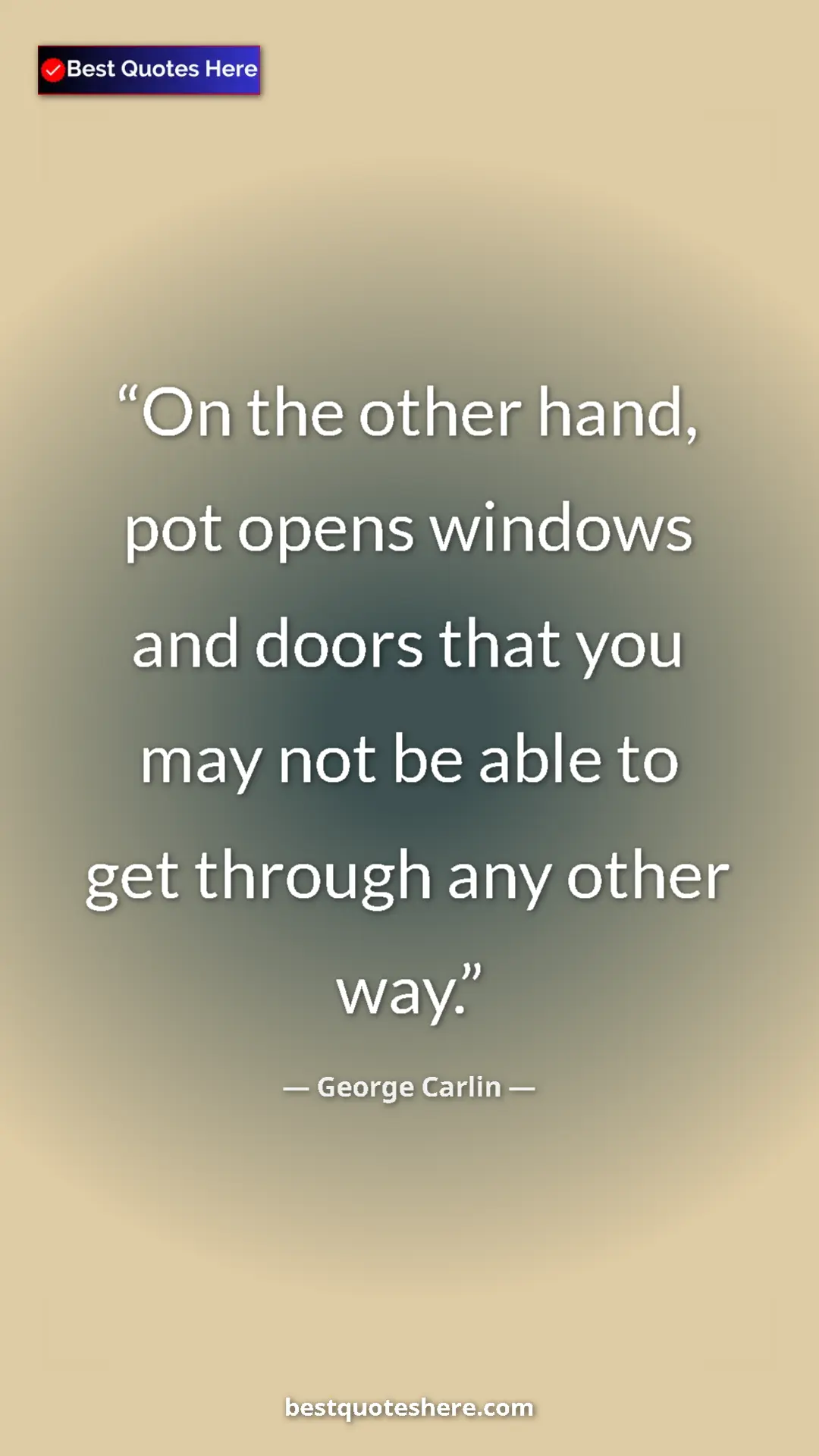 Pinterest quote poster by George Carlin: "On the other hand, pot opens windows and doors that you may..."
