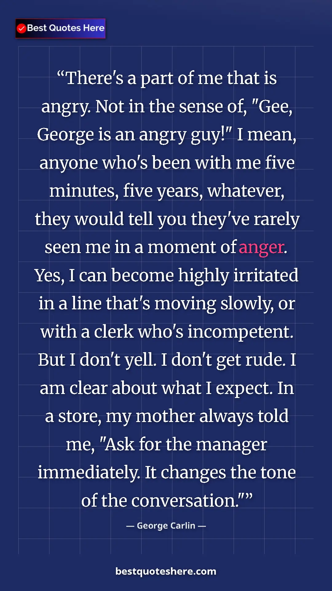 Pinterest quote poster by George Carlin: "There's a part of me that is angry. Not in the sense of,..."