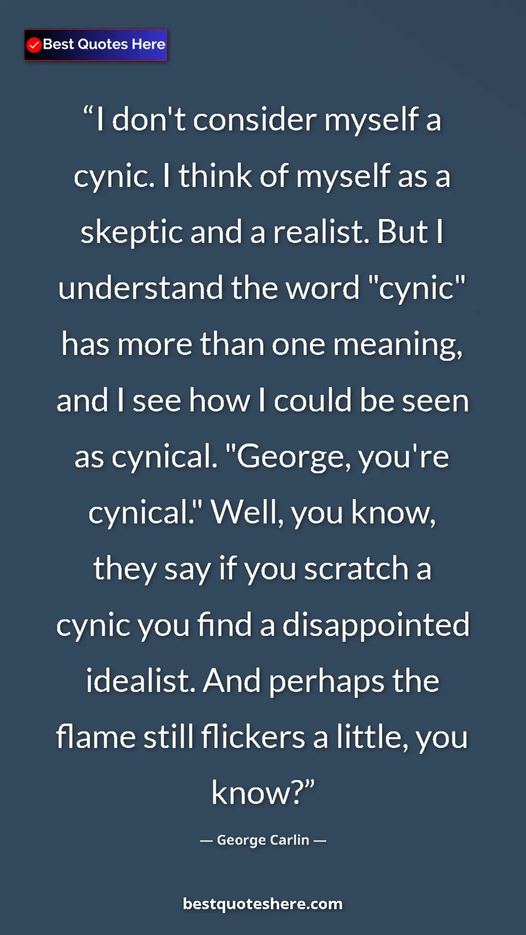 Pinterest quote poster by George Carlin: "I don't consider myself a cynic. I think of myself as a..."