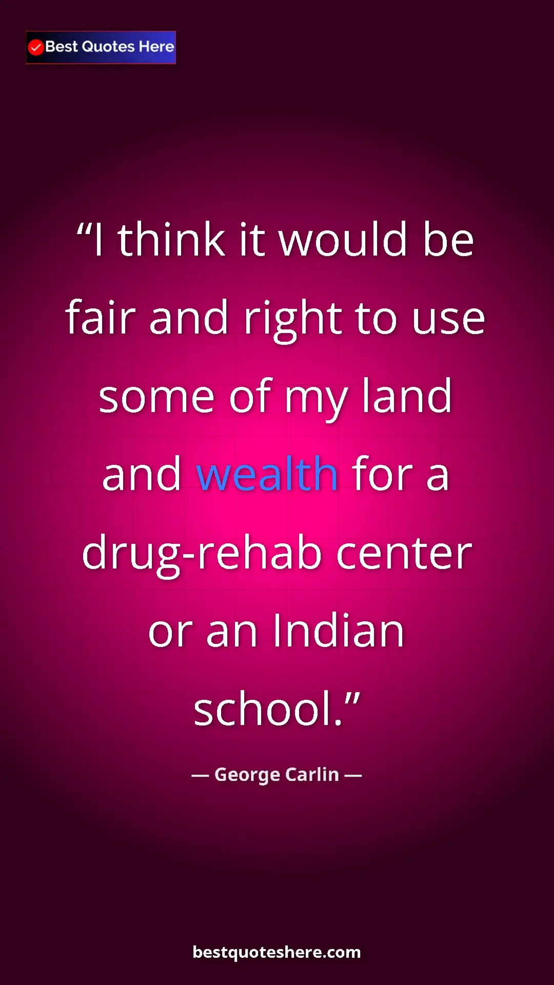 Pinterest quote poster by George Carlin: "I think it would be fair and right to use some of my land..."