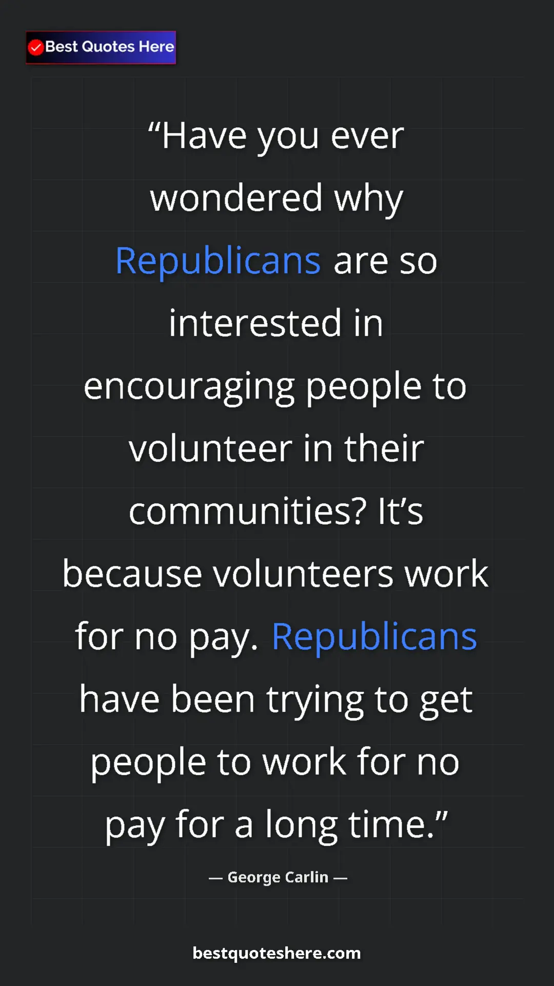 Pinterest quote poster by George Carlin: "Have you ever wondered why Republicans are so interested in..."