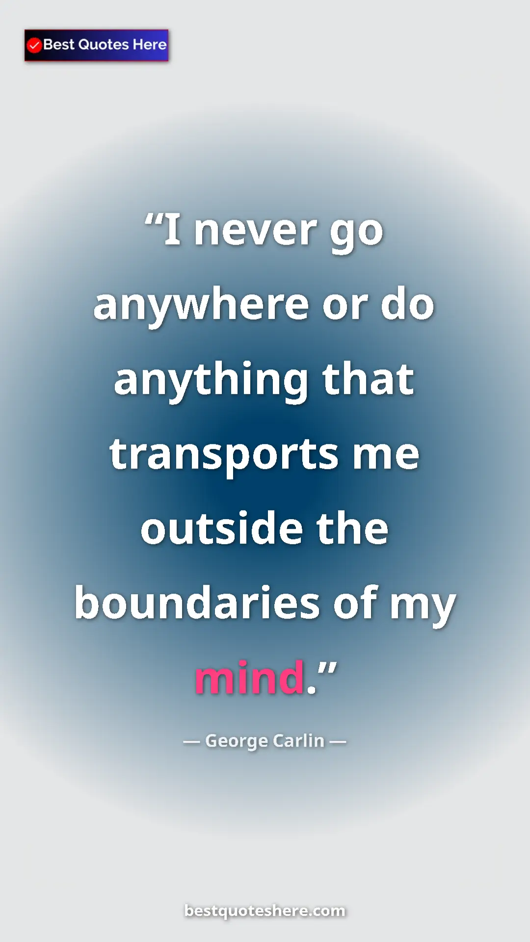 Pinterest quote poster by George Carlin: "I never go anywhere or do anything that transports me..."