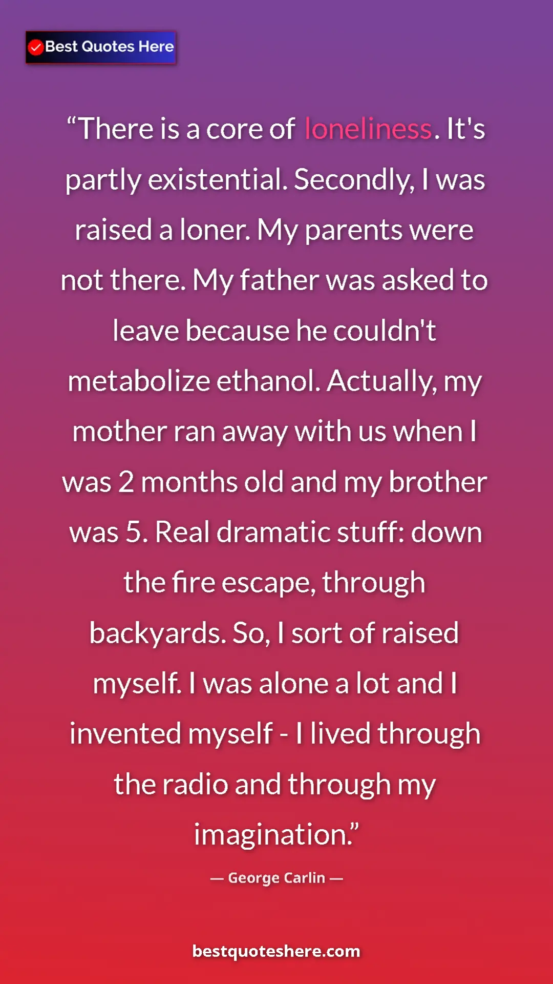 Pinterest quote poster by George Carlin: "There is a core of loneliness. It's partly existential...."