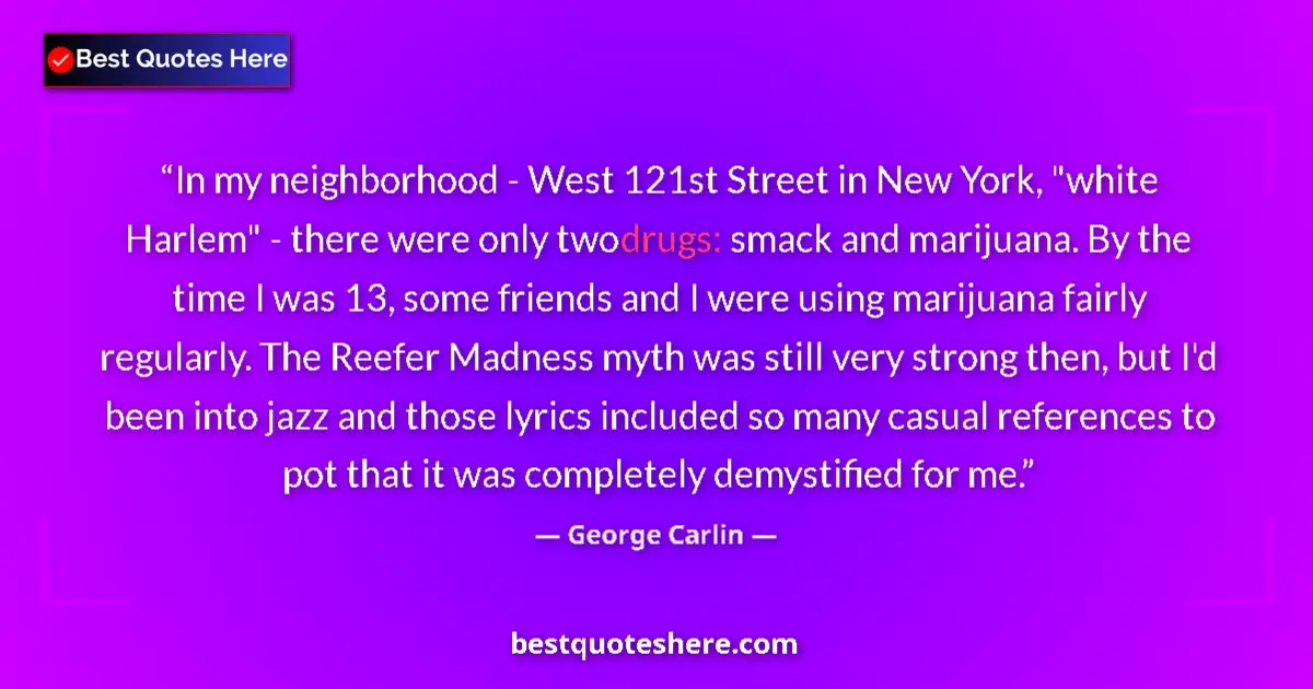 Quote by George Carlin: In my neighborhood - West 121st Street in New York, 