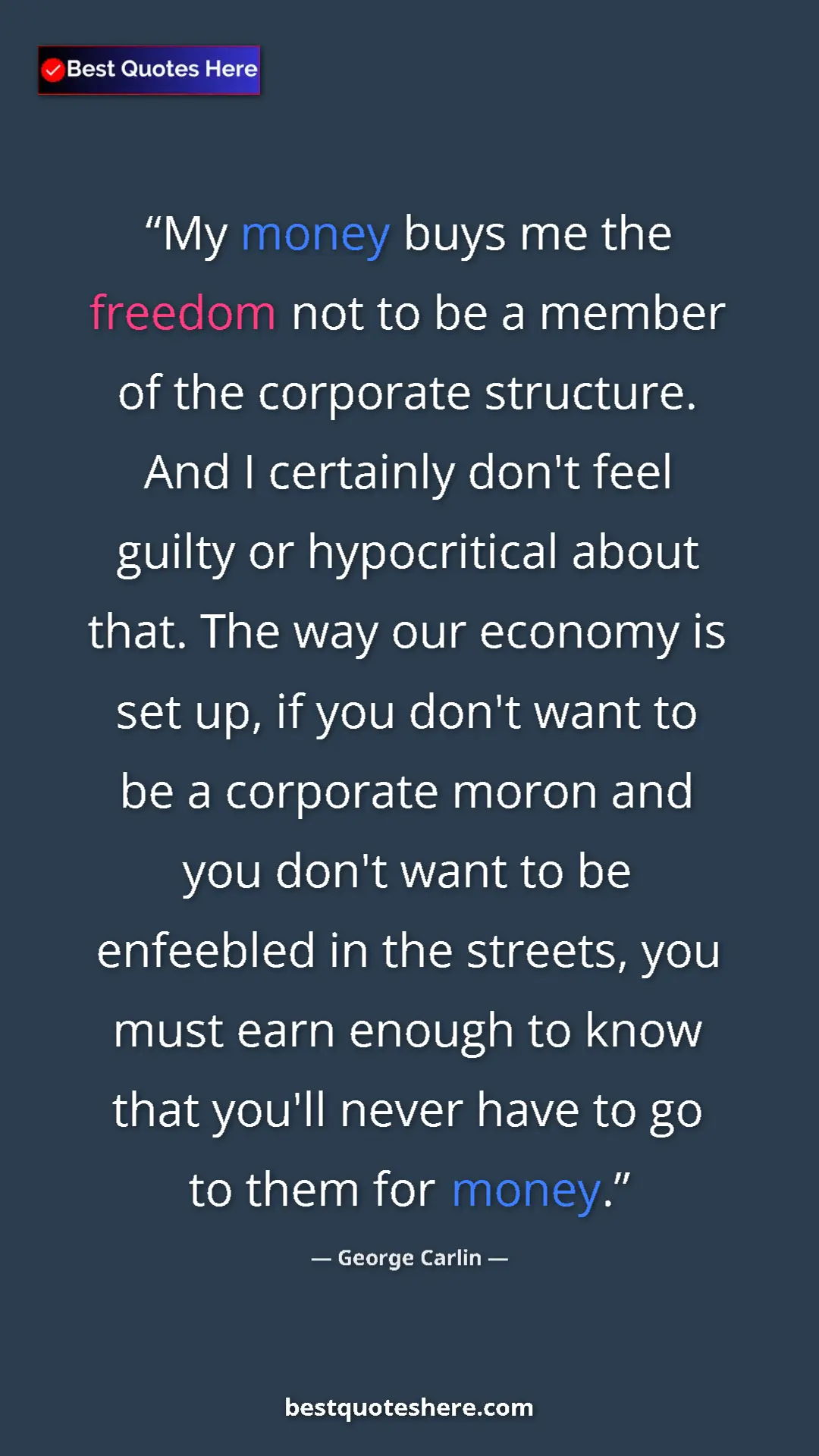 George Carlin Quote Card: "My money buys me the freedom not to be a member of the..." Pinterest quote poster by George Carlin: "My money buys me the freedom not to be a member of the..."