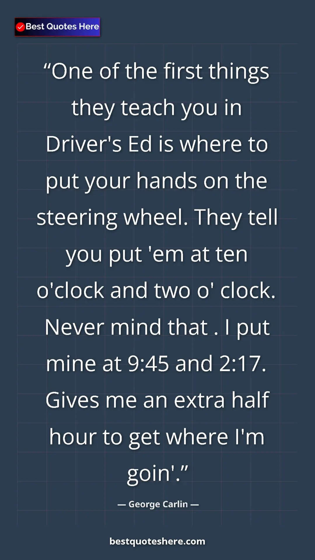 Pinterest quote poster by George Carlin: "One of the first things they teach you in Driver's Ed is..."