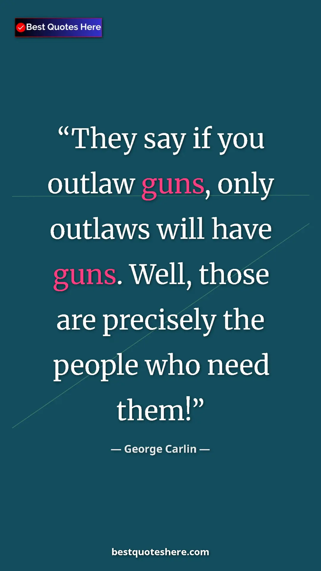 Pinterest quote poster by George Carlin: "They say if you outlaw guns, only outlaws will have guns...."