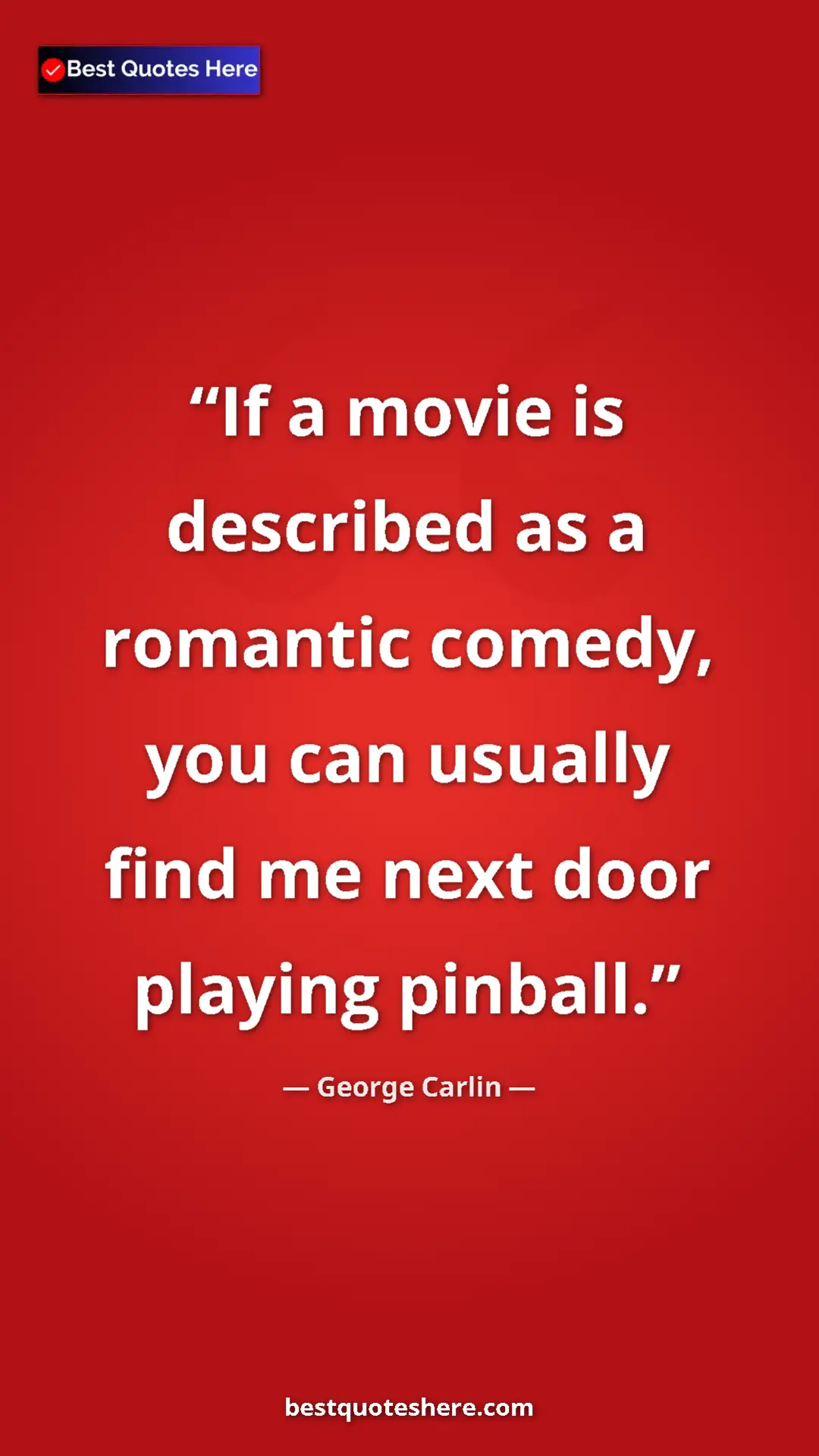 Pinterest quote poster by George Carlin: "If a movie is described as a romantic comedy, you can..."