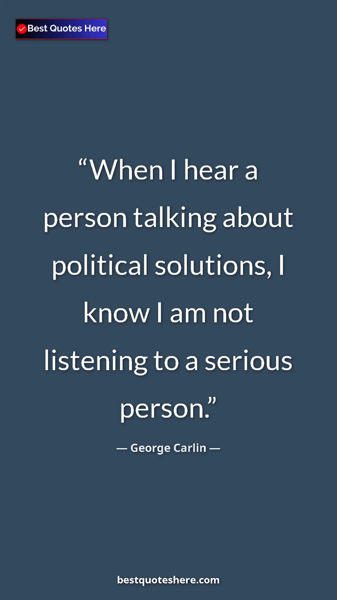 Pinterest quote poster by George Carlin: "When I hear a person talking about political solutions, I..."