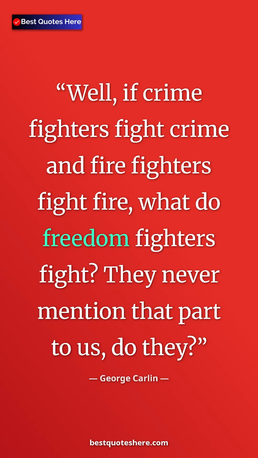 Pinterest quote poster by George Carlin: "Well, if crime fighters fight crime and fire fighters fight..."