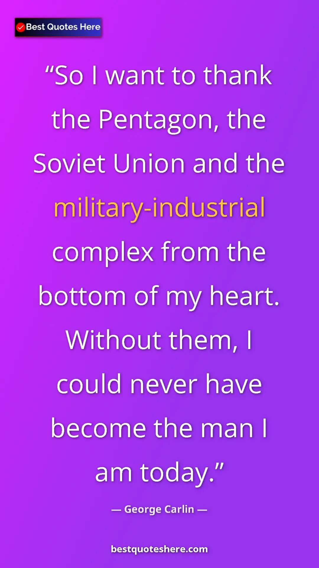 Pinterest quote poster by George Carlin: "So I want to thank the Pentagon, the Soviet Union and the..."