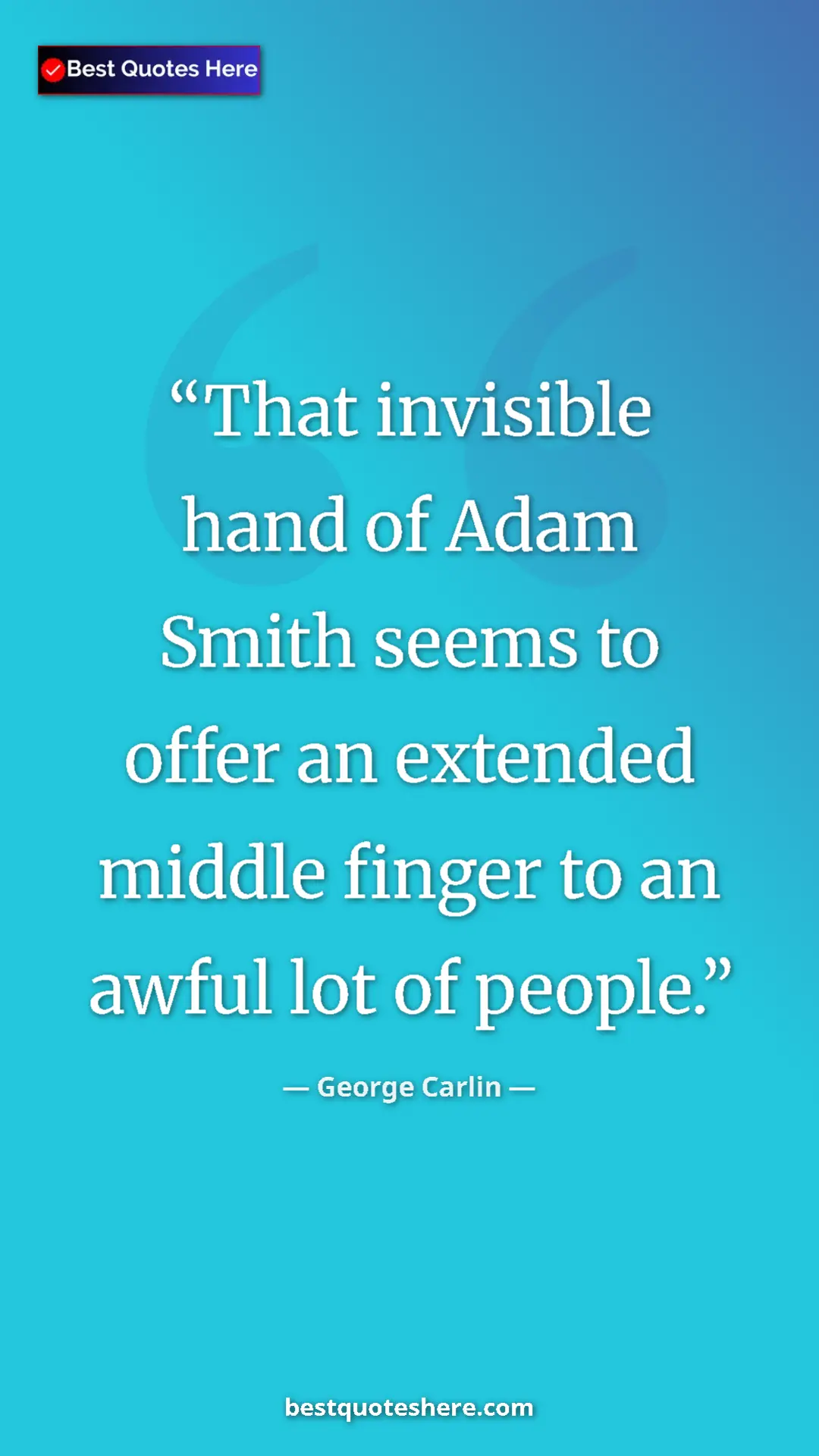 George Carlin Quote Card: "That invisible hand of Adam Smith seems to offer an..." Pinterest quote poster by George Carlin: "That invisible hand of Adam Smith seems to offer an..."