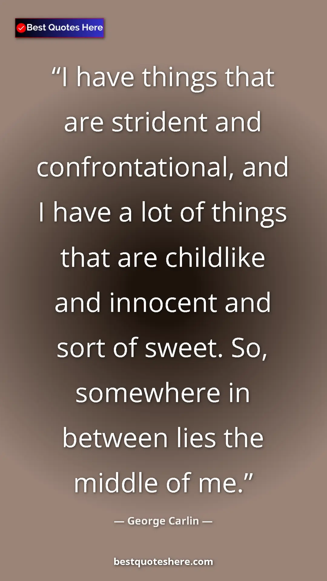 Pinterest quote poster by George Carlin: "I have things that are strident and confrontational, and I..."