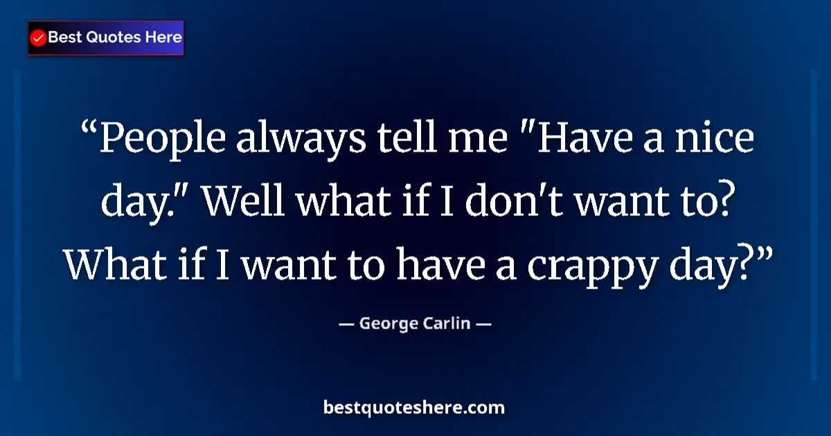 Quote by George Carlin: People always tell me 