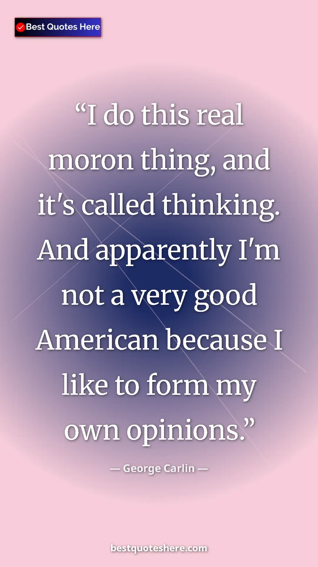 Pinterest quote poster by George Carlin: "I do this real moron thing, and it's called thinking. And..."