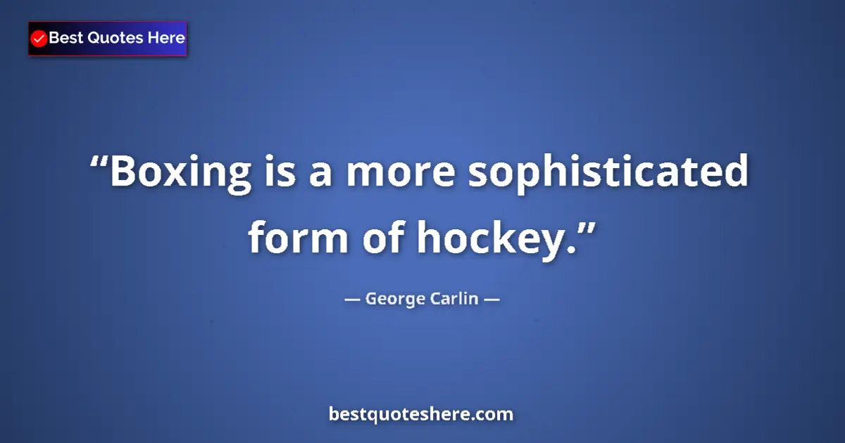 George Carlin quote: "Boxing is a more sophisticated form of hockey."