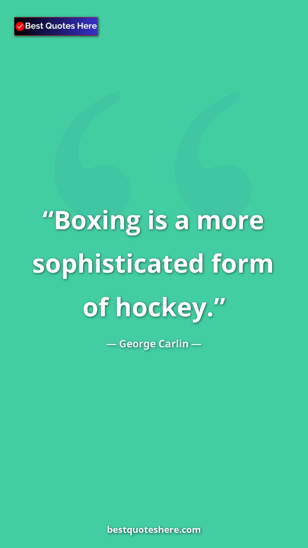 Pinterest quote poster by George Carlin: "Boxing is a more sophisticated form of hockey."
