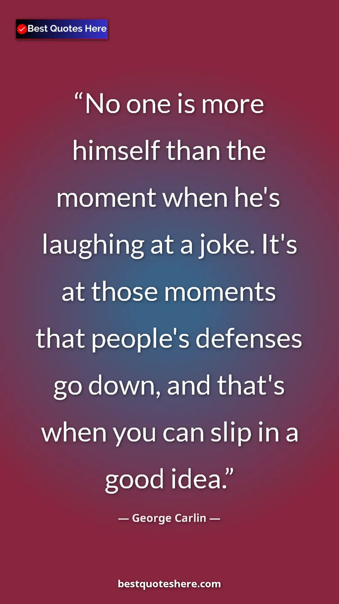 Pinterest quote poster by George Carlin: "No one is more himself than the moment when he's laughing..."