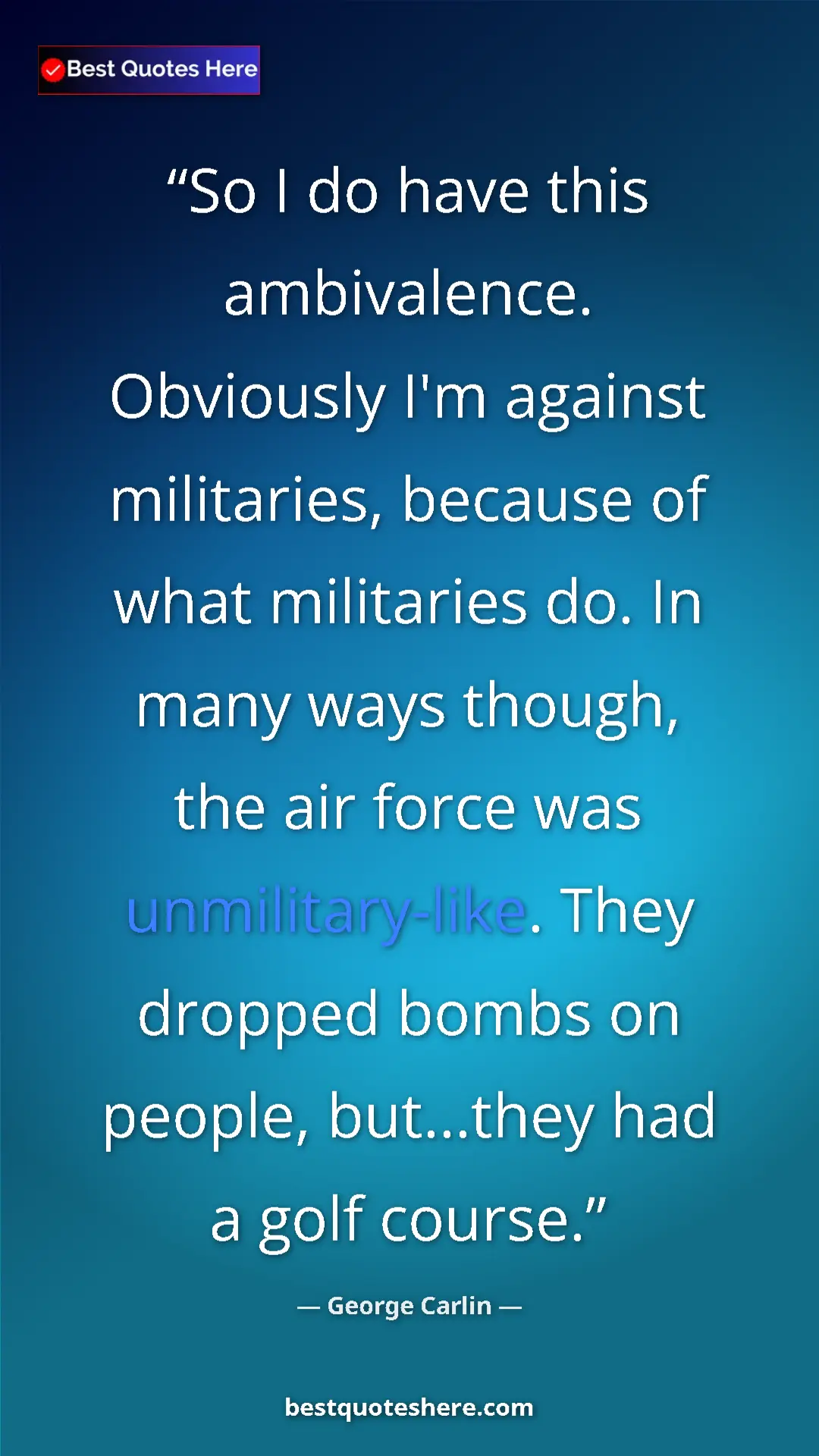 Pinterest quote poster by George Carlin: "So I do have this ambivalence. Obviously I'm against..."