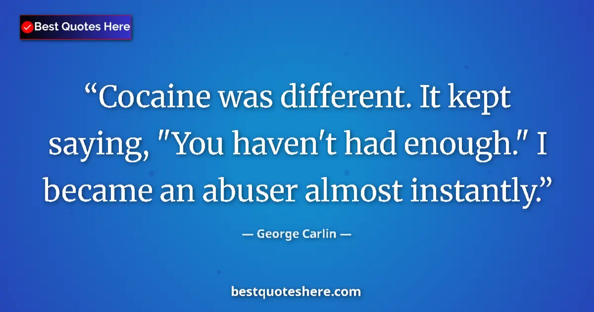 Quote by George Carlin: Cocaine was different. It kept saying, 