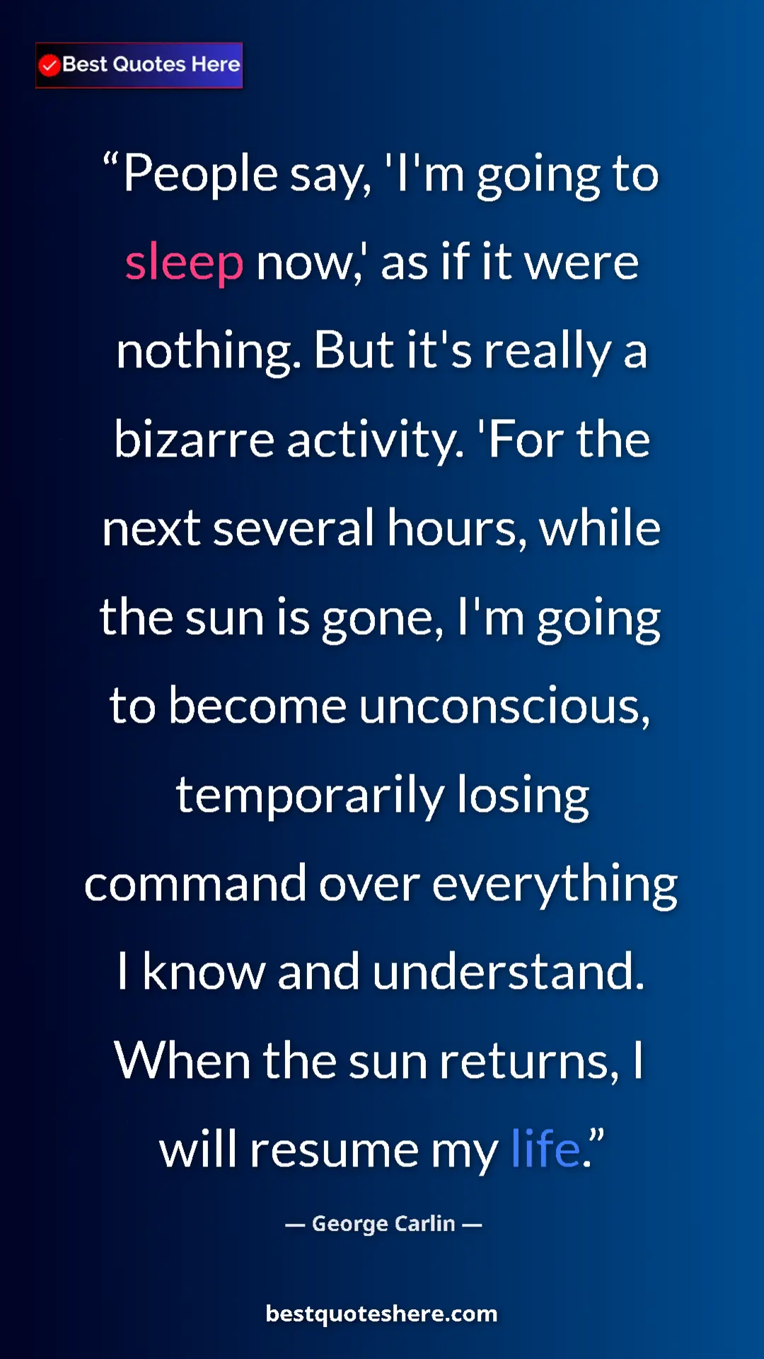 George Carlin Quote Card: "People say, 'I'm going to sleep now,' as if it were..." Pinterest quote poster by George Carlin: "People say, 'I'm going to sleep now,' as if it were..."