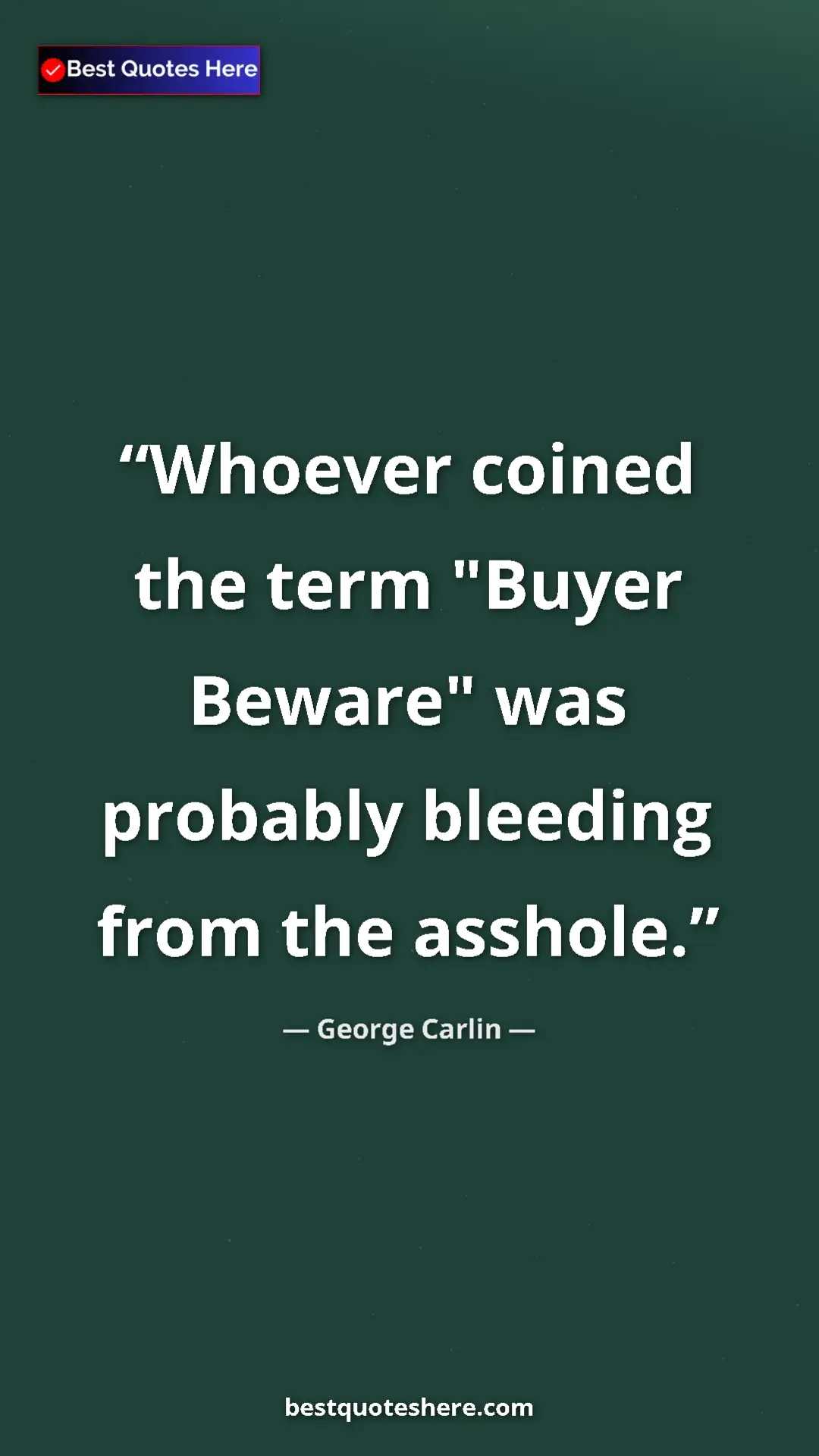 Pinterest quote poster by George Carlin: "Whoever coined the term "Buyer Beware" was probably..."