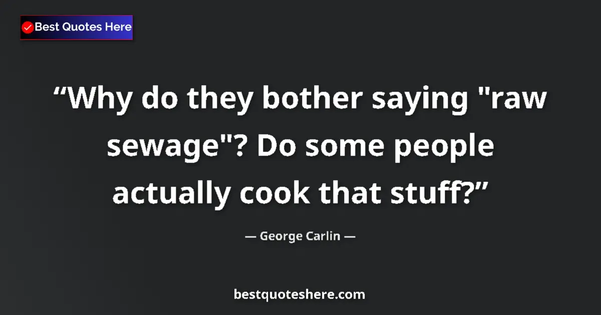 Quote by George Carlin: Why do they bother saying 