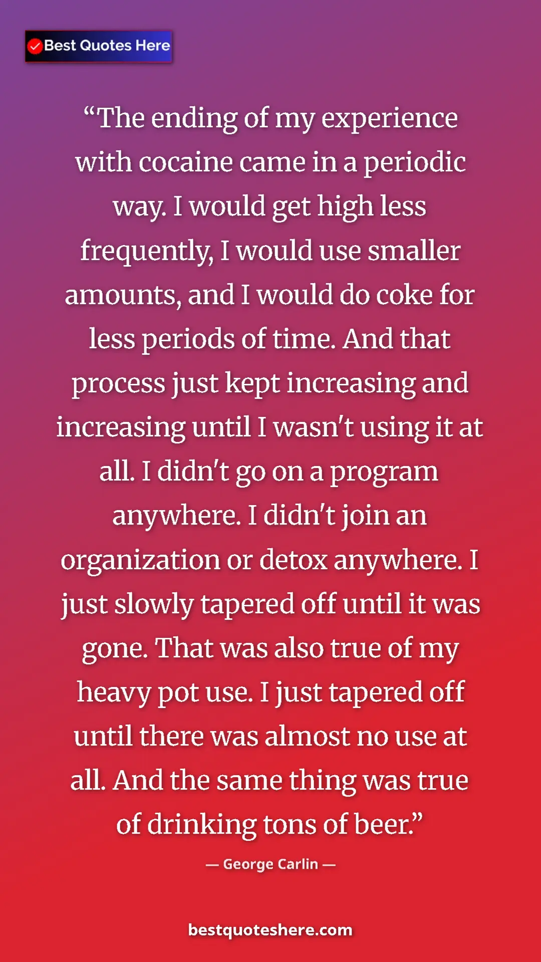 Pinterest quote poster by George Carlin: "The ending of my experience with cocaine came in a periodic..."