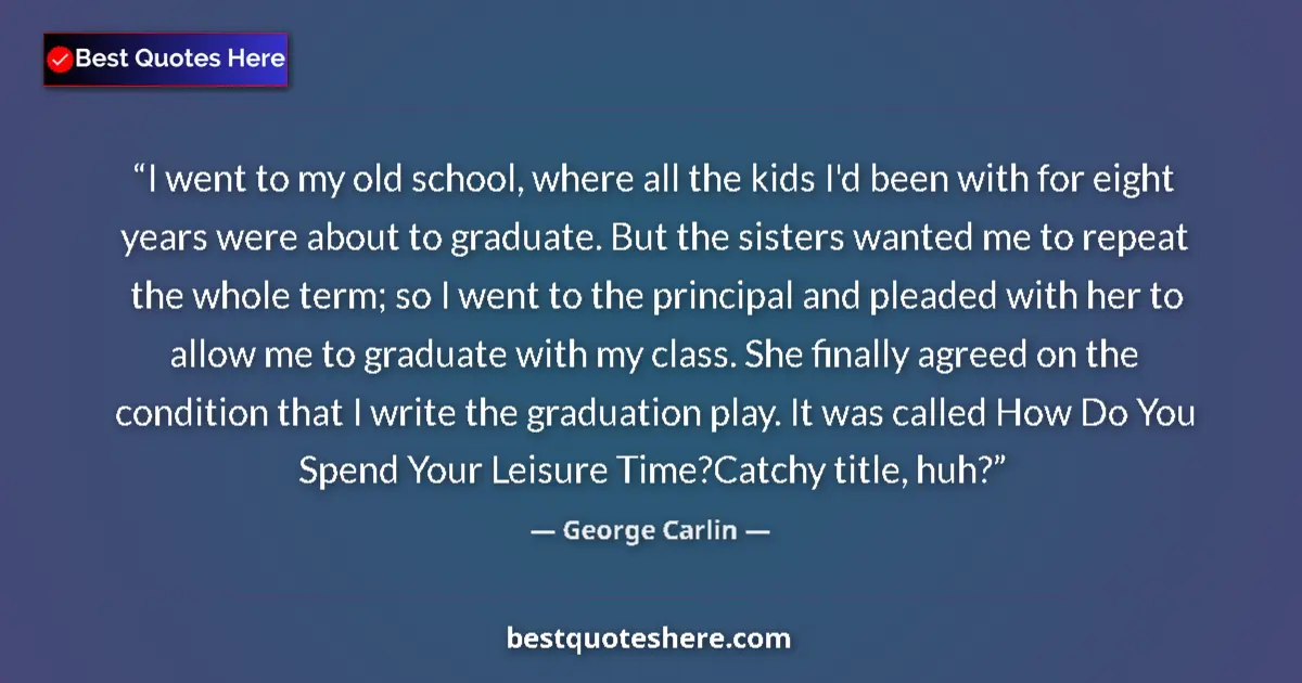 Quote by George Carlin: I went to my old school, where all the kids I'd be