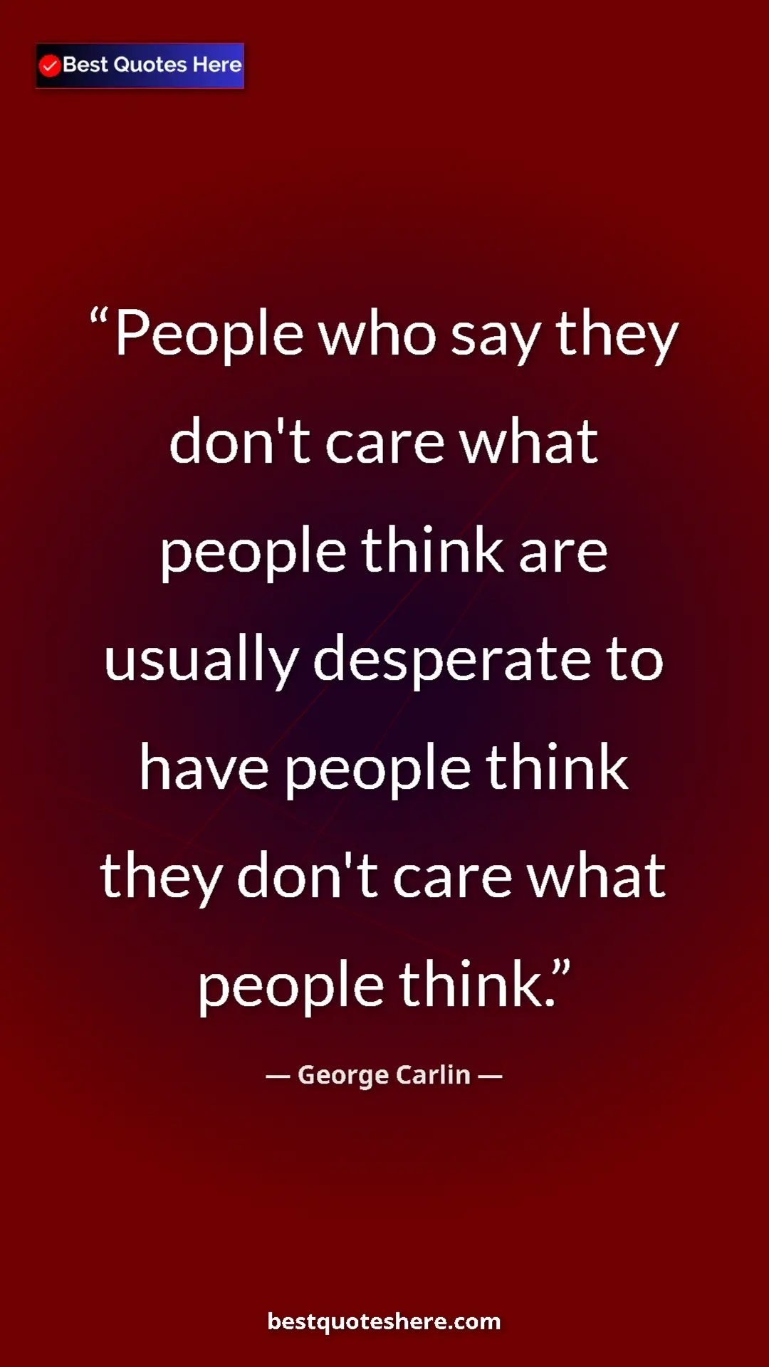 Pinterest quote poster by George Carlin: "People who say they don't care what people think are..."