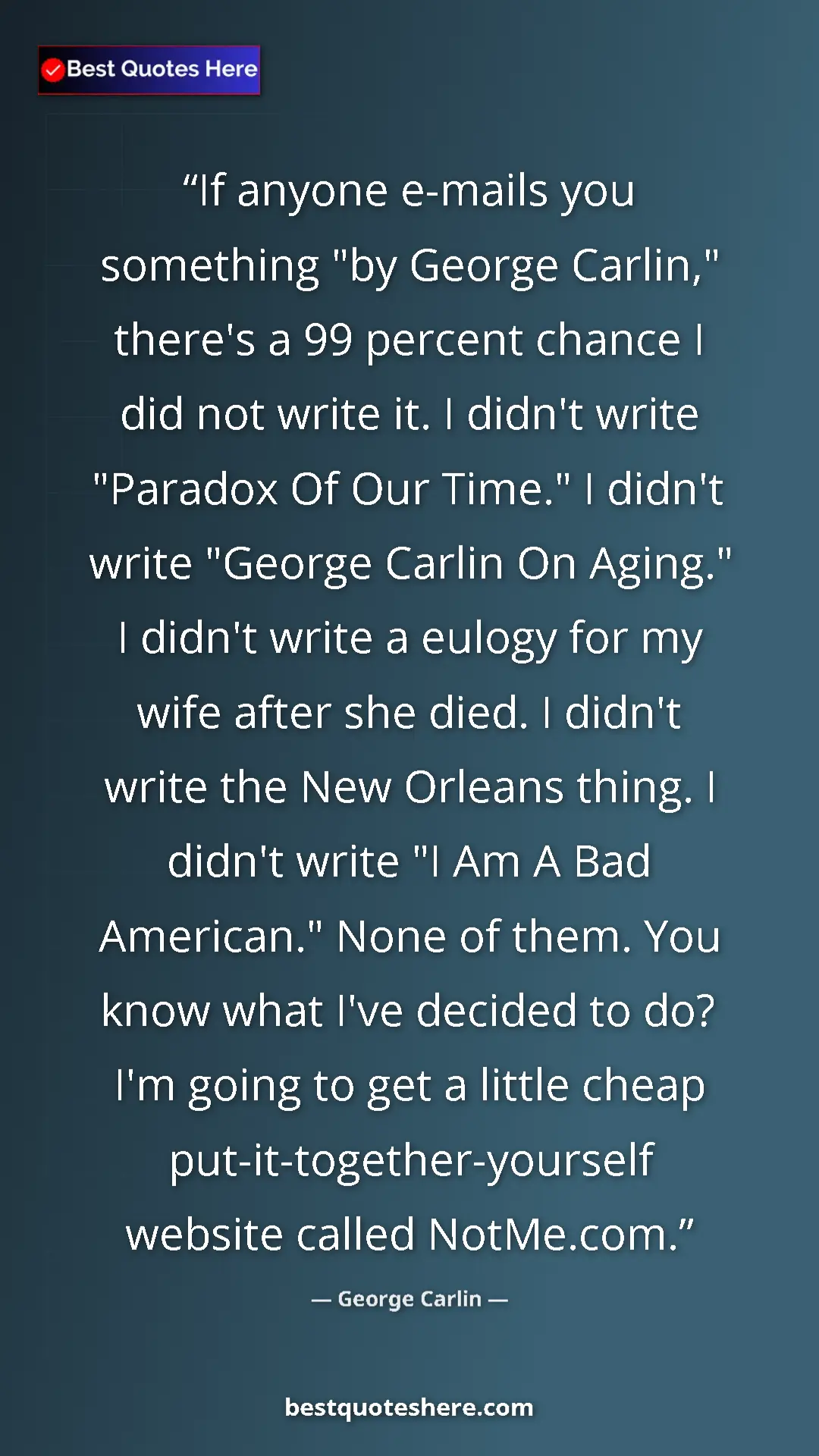 Pinterest quote poster by George Carlin: "If anyone e-mails you something "by George Carlin," there's..."