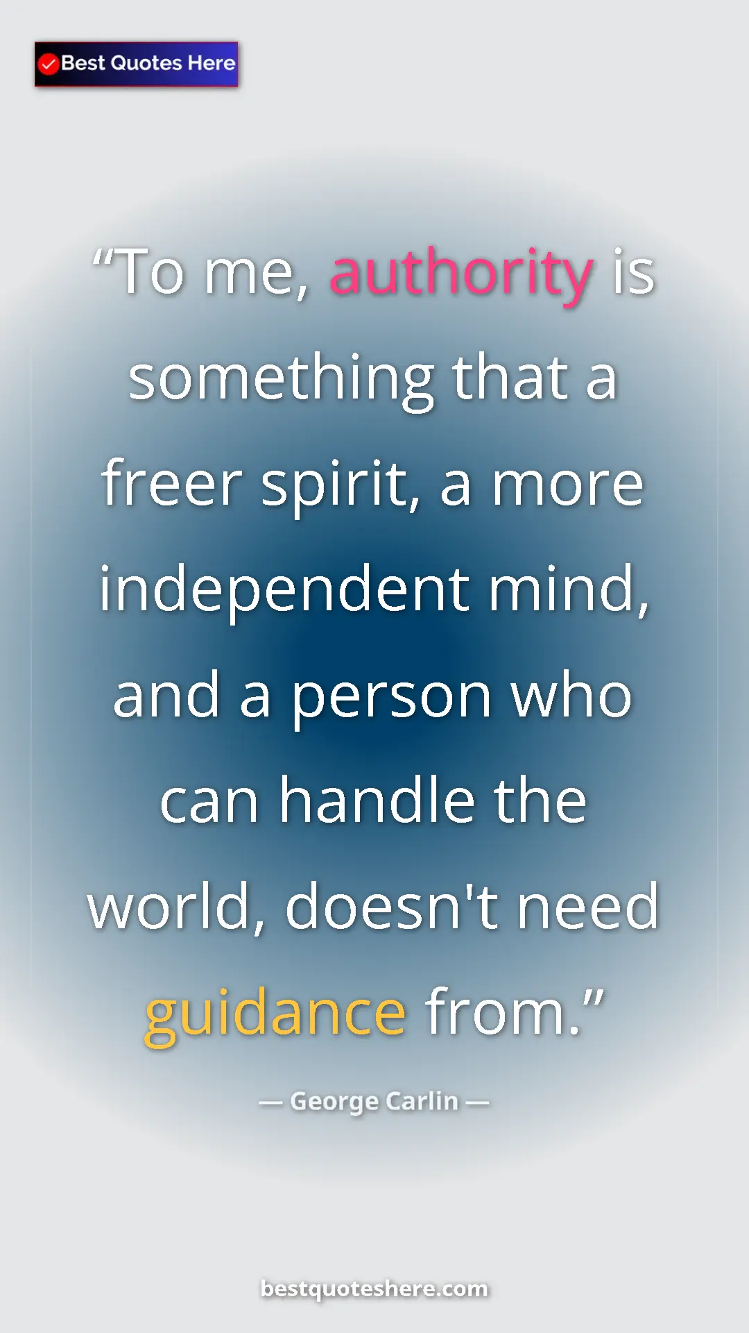 Pinterest quote poster by George Carlin: "To me, authority is something that a freer spirit, a more..."