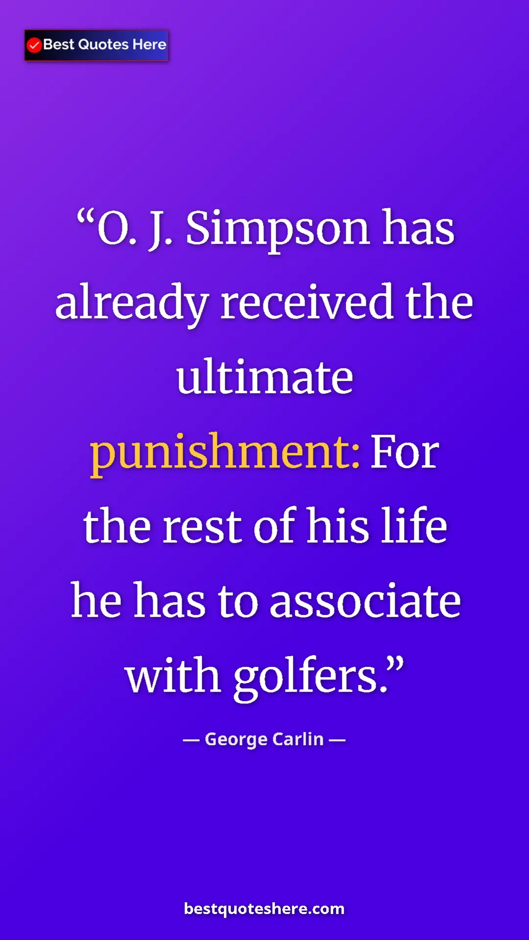 Pinterest quote poster by George Carlin: "O. J. Simpson has already received the ultimate punishment:..."