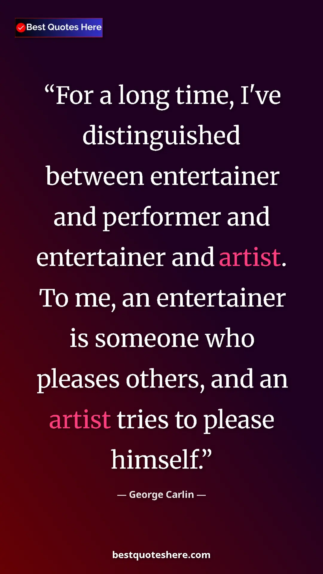 Pinterest quote poster by George Carlin: "For a long time, I've distinguished between entertainer and..."