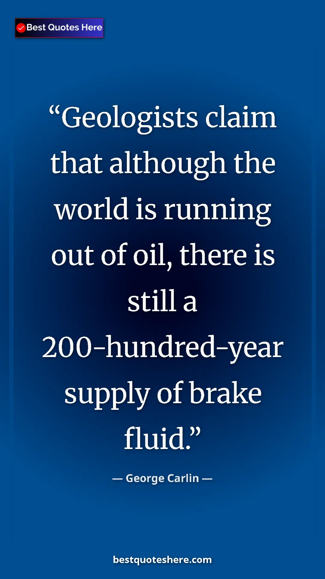 Pinterest quote poster by George Carlin: "Geologists claim that although the world is running out of..."